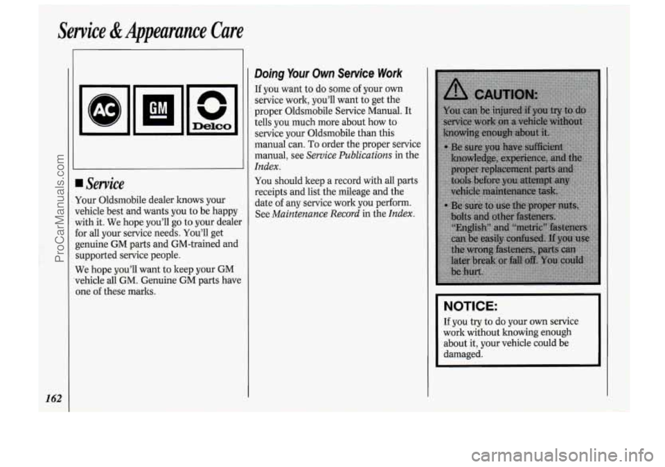 OLDSMOBILE BRAVADA 1994  Owners Manual Sewice & Appearance  Care 
162 
GM - 
Service 
Your Oldsmobile  dealer knows your 
vehicle  best and  wants  you to be  happy 
with  it. We  hope  you’ll  go  to your  dealer 
for  all your  service