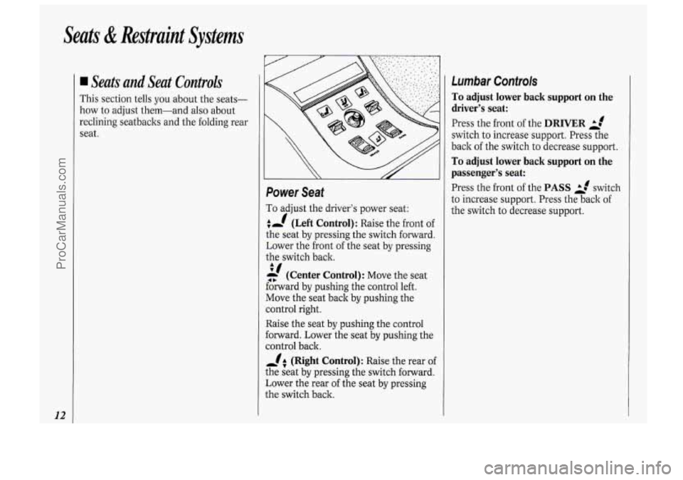 OLDSMOBILE BRAVADA 1994 User Guide Seats & Restraint  Systems 
12 
Seats  and  Seat Controls 
This section  tells  you  about the seats- 
how  to adjust  thern-and  also  about 
reclining  seatbaclts  and the folding  rear 
seat. 
Powe
