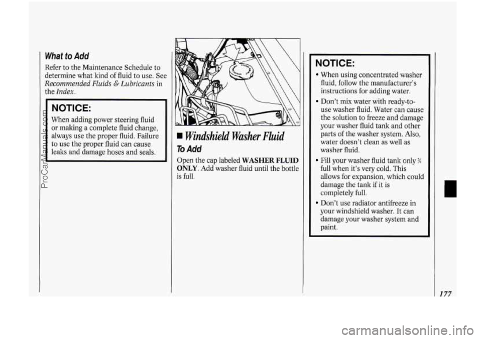OLDSMOBILE BRAVADA 1994 Owners Manual What to Add
Refer to the Maintenance Schedule to
determine what kind of fluid to use. See
Recommended Fluids G Lubricants in
the
Index.
NOTICE:
When adding power steering fluid
or mal OLDSMOBILE BRAVADA 1994 Owners Manual What to Add
Refer to the Maintenance Schedule to
determine what kind of fluid to use. See
Recommended Fluids G Lubricants in
the
Index.
NOTICE:
When adding power steering fluid
or mal