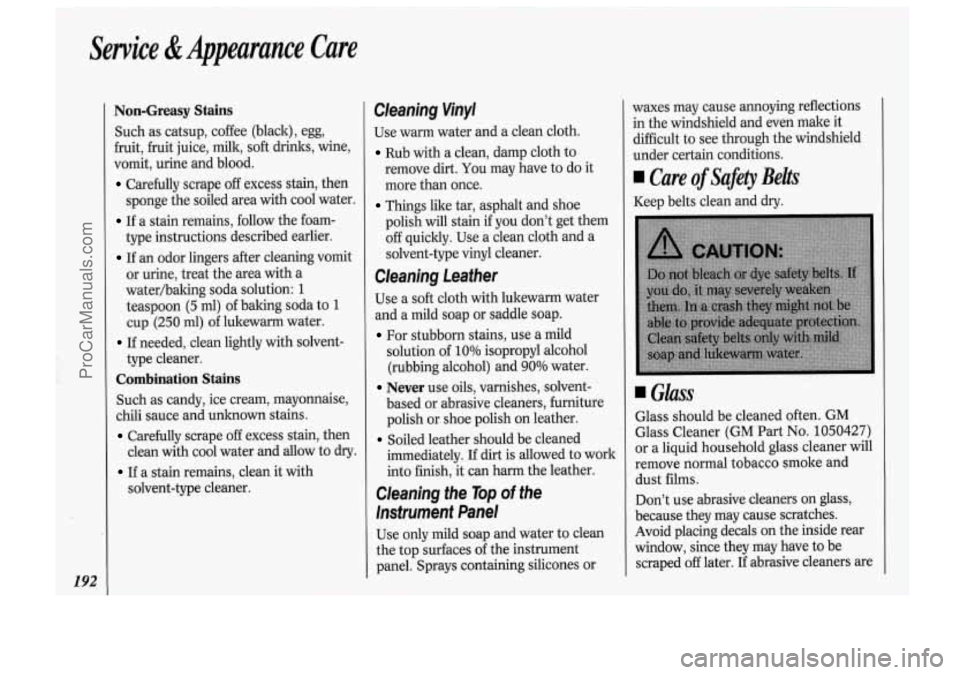 OLDSMOBILE BRAVADA 1994 User Guide Service & Appearance Care
192
~.
Non-Greasy Stains
Such as catsup, coffee (black), egg,
fruit, fruit juice, milk, soft drinks, wine,
vomit, urine and blood.
Carefully scrape off exces OLDSMOBILE BRAVADA 1994 User Guide Service & Appearance Care
192
~.
Non-Greasy Stains
Such as catsup, coffee (black), egg,
fruit, fruit juice, milk, soft drinks, wine,
vomit, urine and blood.
Carefully scrape off exces