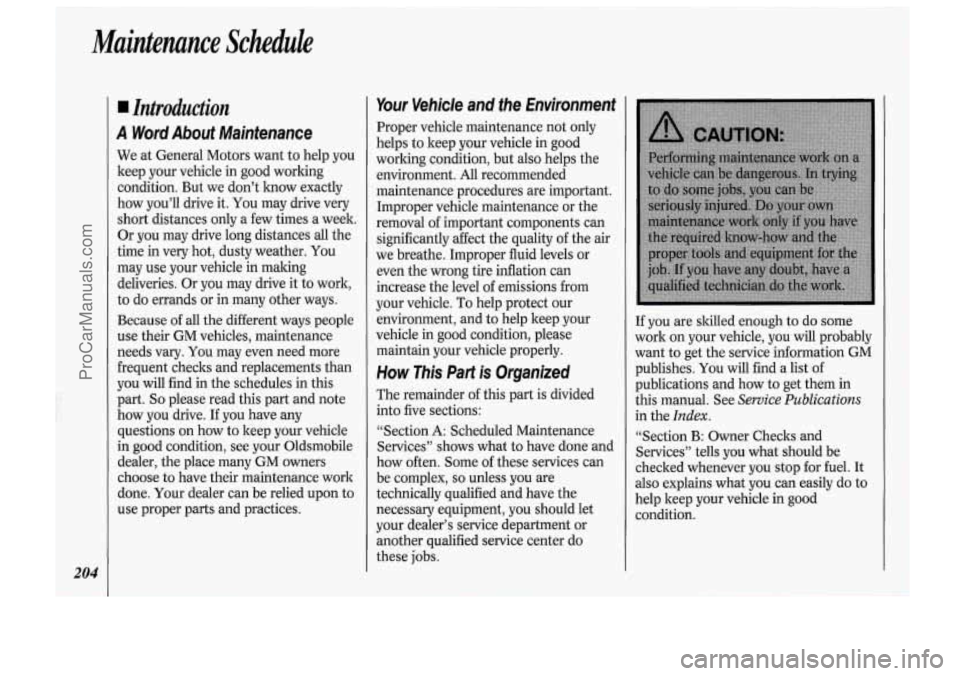OLDSMOBILE BRAVADA 1994 Owners Manual Maintenance Schedule
I
j i
204
Introduction
A Word About Maintenance
We at General Motors want to help you
keep your vehicle in good working
condition. But we don’t laow exactly
h OLDSMOBILE BRAVADA 1994 Owners Manual Maintenance Schedule
I
j i
204
Introduction
A Word About Maintenance
We at General Motors want to help you
keep your vehicle in good working
condition. But we don’t laow exactly
h