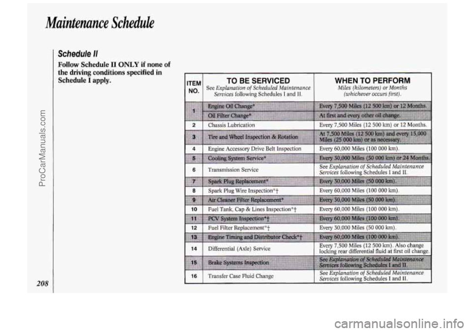 OLDSMOBILE BRAVADA 1994 Owners Manual Schedule I/
Follow Schedule I1 ONLY if none of
the driving conditions specified in
Schedule
I apply. ITEM TO BE SERVICED
No See Explanation of Scheduled Maintenance
Services
following Sc OLDSMOBILE BRAVADA 1994 Owners Manual Schedule I/
Follow Schedule I1 ONLY if none of
the driving conditions specified in
Schedule
I apply. ITEM TO BE SERVICED
No See Explanation of Scheduled Maintenance
Services
following Sc