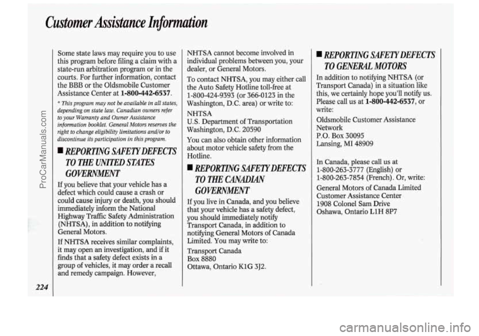 OLDSMOBILE BRAVADA 1994  Owners Manual Customer  Assistance Infomution 
224 
Some state laws  may require you to use 
this  program  before  filing  a  claim  with a 
state-run arbitration program  or in the 
courts.  For further informati