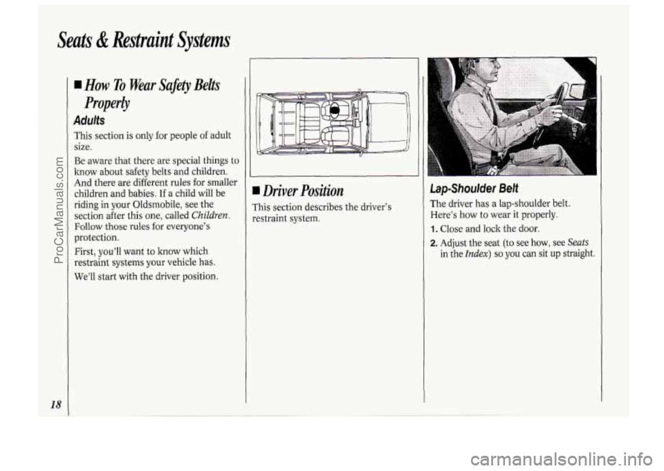 OLDSMOBILE BRAVADA 1994  Owners Manual Seats & Restraint Systems 
18 
I How To Wear  Safety  Belts 
Properly 
Adults 
This section  is  only  for  people  of adult 
size. 
Be aware  that there are  special  things  to 
how  about  safety b