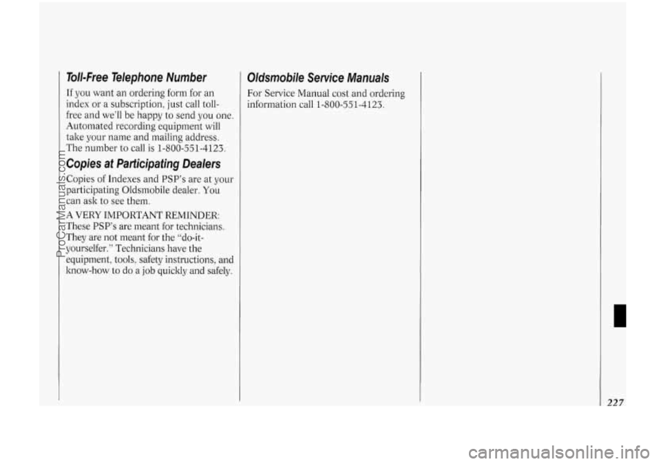 OLDSMOBILE BRAVADA 1994 Owners Manual Toll-Free Telephone Number
If you want an ordering form for an
index or a subscription, just call toll-
free and well be happy to send you one.
Automated recording equipment will OLDSMOBILE BRAVADA 1994 Owners Manual Toll-Free Telephone Number
If you want an ordering form for an
index or a subscription, just call toll-
free and well be happy to send you one.
Automated recording equipment will