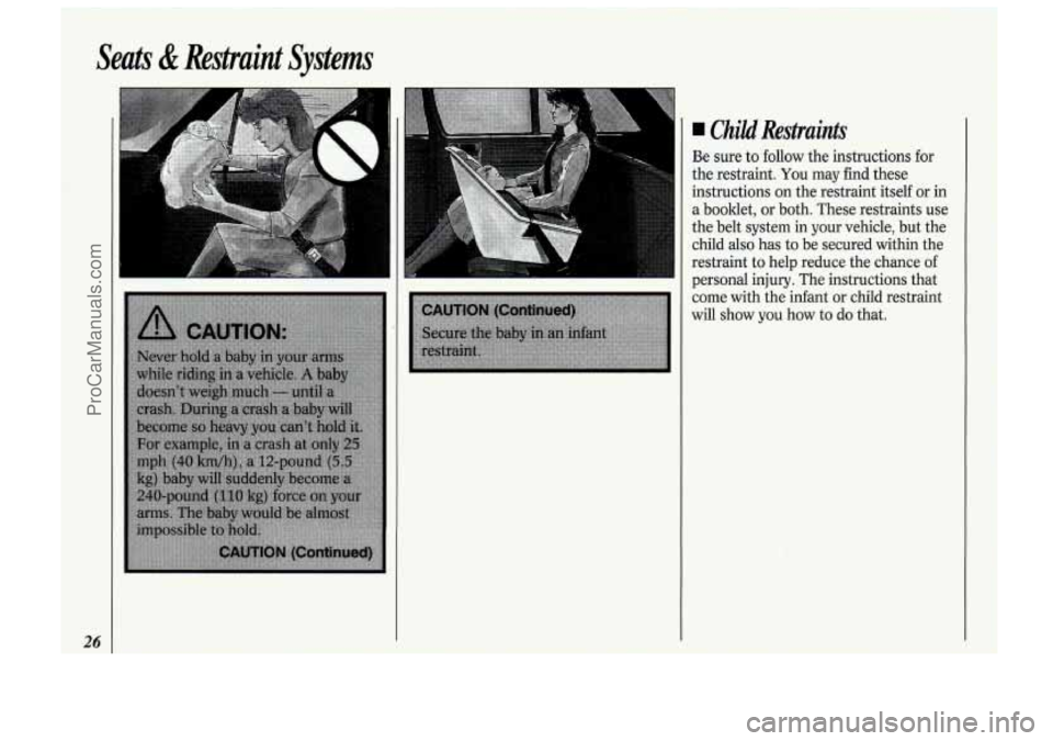 OLDSMOBILE BRAVADA 1994 Owners Manual Seats & Restraint Systems
I Child Restraints
Be sure to follow the instructions for
+he restraint. You may find these
atructions on the restraint itself or in
I a booklet, or both. These OLDSMOBILE BRAVADA 1994 Owners Manual Seats & Restraint Systems
I Child Restraints
Be sure to follow the instructions for
+he restraint. You may find these
atructions on the restraint itself or in
I a booklet, or both. These