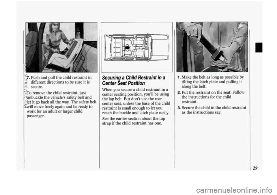 OLDSMOBILE BRAVADA 1994 Owners Manual 7. Push and pull the child restraint in
different directions to be sure it is
secure.
To remove the child restraint, just
unbuckle the vehicle’s safety belt and
let it go back OLDSMOBILE BRAVADA 1994 Owners Manual 7. Push and pull the child restraint in
different directions to be sure it is
secure.
To remove the child restraint, just
unbuckle the vehicle’s safety belt and
let it go back
