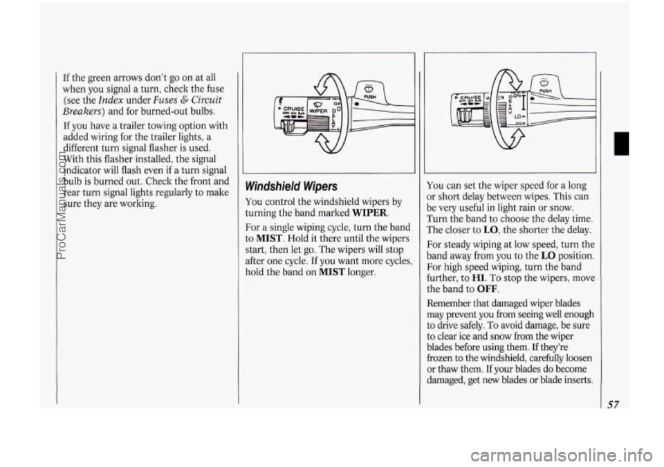 OLDSMOBILE BRAVADA 1994  Owners Manual If the green arrows don’t go on at all 
when 
you signal  a  turn, check  the fuse 
(see  the 
Index under Fuses G Circuit 
Breakers) and for burned-out  bulbs. 
If you  have  a  trailer towing  opt
