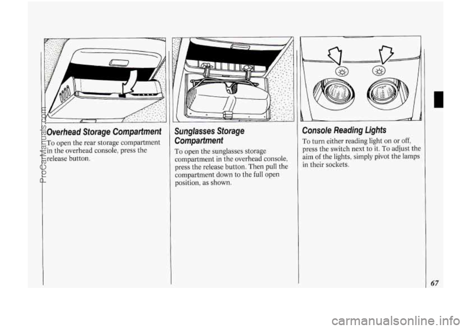 OLDSMOBILE BRAVADA 1994 Manual PDF m
Overhead Storage Compartment I
To open the rear storage compartment
in the overhead console, press the
release button.
Sunglasses Storage
Compartment
To open the sunglasses storage
OLDSMOBILE BRAVADA 1994 Manual PDF m
Overhead Storage Compartment I
To open the rear storage compartment
in the overhead console, press the
release button.
Sunglasses Storage
Compartment
To open the sunglasses storage