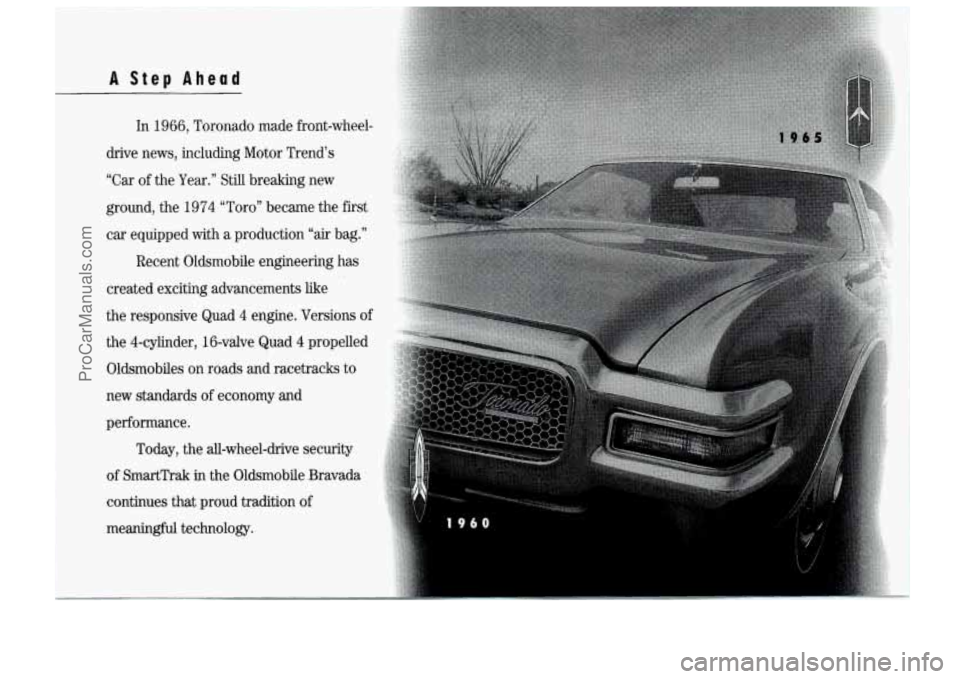 OLDSMOBILE BRAVADA 1994  Owners Manual A Step Ahead 
In 1966, Toronado  made  front-wheel- 
drive  news,  including  Motor Trend’s 
“Car 
of the  Year.” Still breaking  new 
ground, the  1974 “Toro” became  the first 
car  equipp