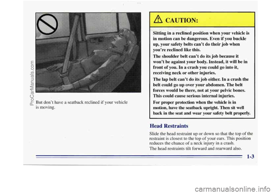 OLDSMOBILE BRAVADA 1996 User Guide But don’t have a seatback reclined if your vehicle
is moving.
. ‘I ,.
‘Sitting in a reclined position when your vehicle is
in motion can be dangerous. Even if you buckle
up, y OLDSMOBILE BRAVADA 1996 User Guide But don’t have a seatback reclined if your vehicle
is moving.
. ‘I ,.
‘Sitting in a reclined position when your vehicle is
in motion can be dangerous. Even if you buckle
up, y