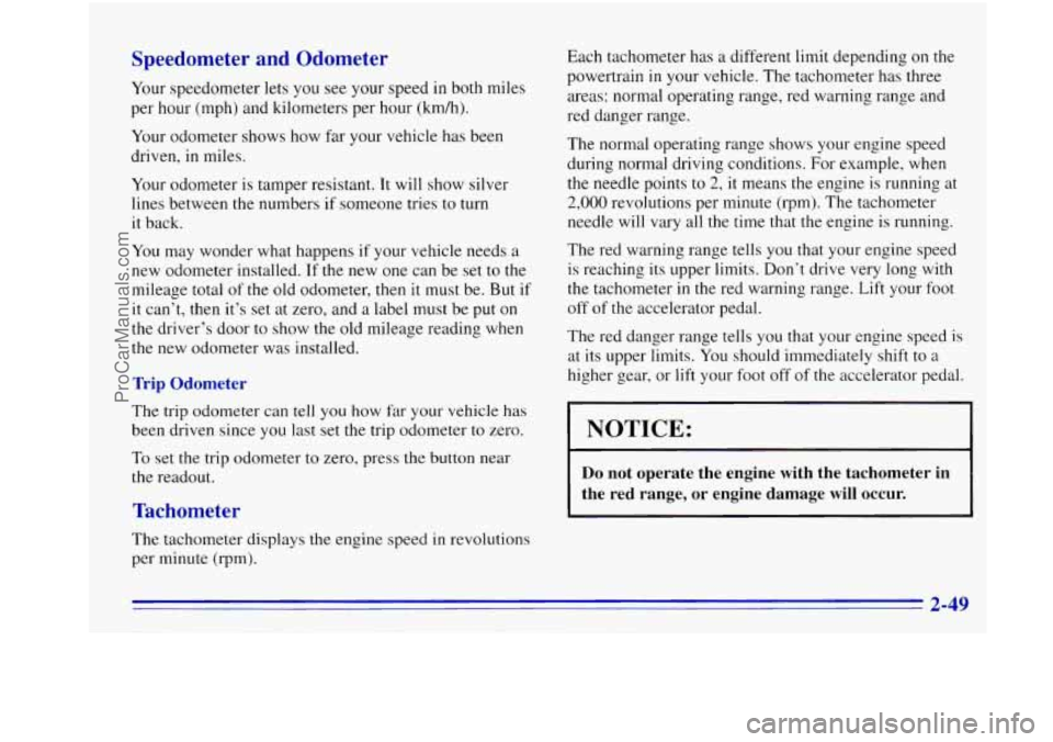 OLDSMOBILE BRAVADA 1996  Owners Manual Speedometer  and  Odometer 
Your speedometer  lets you  see your speed  in both miles 
per  hour  (mph) and kilometers per hour  (km/h). 
Your  odometer  shows  how far your vehicle has  been 
driven,