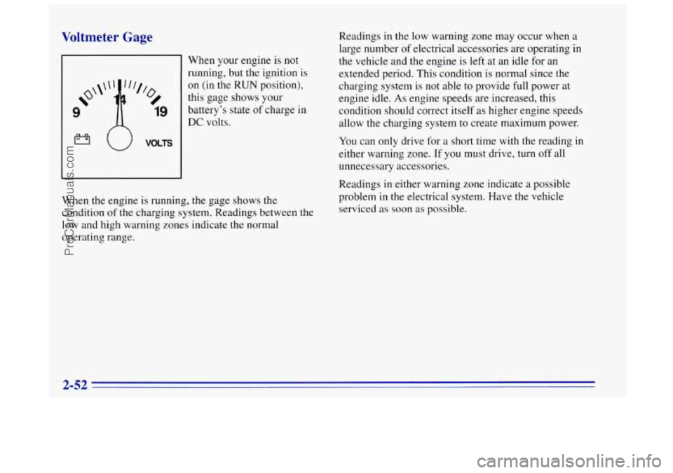 OLDSMOBILE BRAVADA 1996 Owners Manual Voltmeter Gage
(J VOLTS
When your engine is not
running, but
the ignition is
on
(in the RUN position),
this gage shows your
batterys state of charge
in
DC volts.
When
the engine OLDSMOBILE BRAVADA 1996 Owners Manual Voltmeter Gage
(J VOLTS
When your engine is not
running, but
the ignition is
on
(in the RUN position),
this gage shows your
batterys state of charge
in
DC volts.
When
the engine
