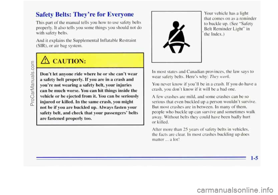 OLDSMOBILE BRAVADA 1996 Owners Manual Safety Belts: They’re for Everyone
This part of the manual tells you how to use safety belts
properly.
It also tells you some things you should not do
with safety belts.
And it expl OLDSMOBILE BRAVADA 1996 Owners Manual Safety Belts: They’re for Everyone
This part of the manual tells you how to use safety belts
properly.
It also tells you some things you should not do
with safety belts.
And it expl