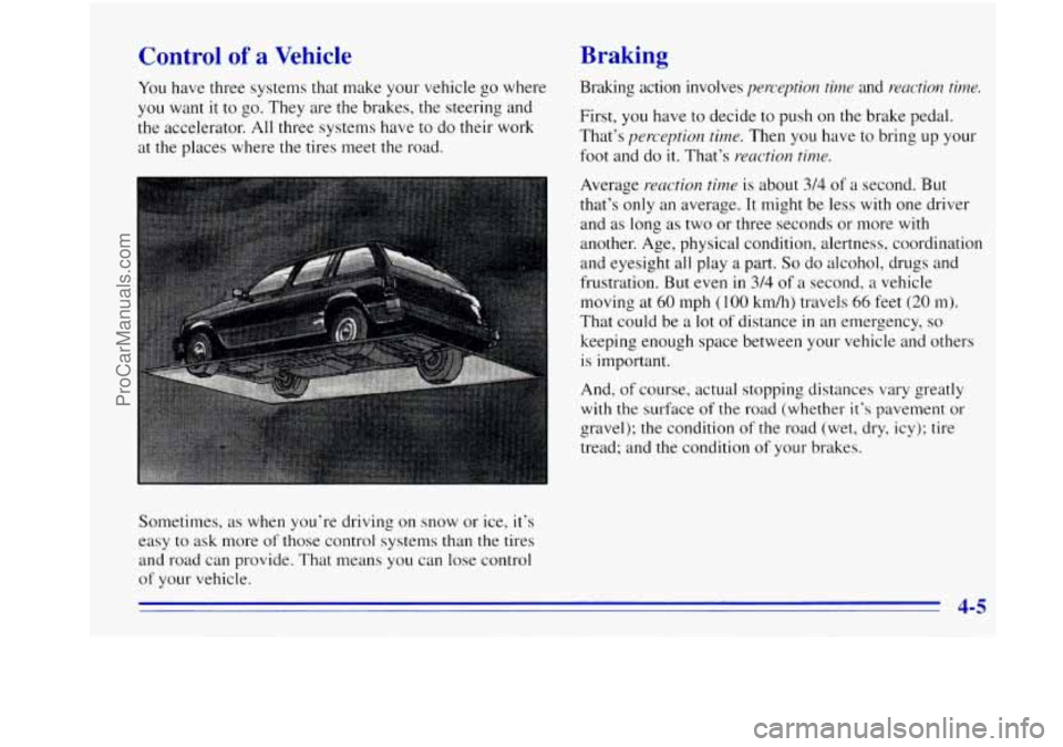 OLDSMOBILE BRAVADA 1996  Owners Manual Control of a Vehicle 
You have three systems that make  your vehicle  go where 
you  want it 
to go. They  are the brakes, the  steering and 
the accelerator. All  three  systems have to do their work