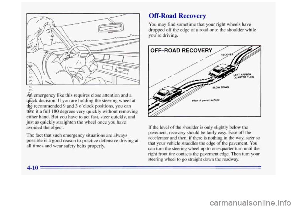OLDSMOBILE BRAVADA 1996  Owners Manual An emergency like this requires  close attention and a 
quick decision.  If you  are holding  the steering  wheel  at 
the recommended 
9 and 3 o’clock positions,  you  can 
turn 
it a full 180 degr