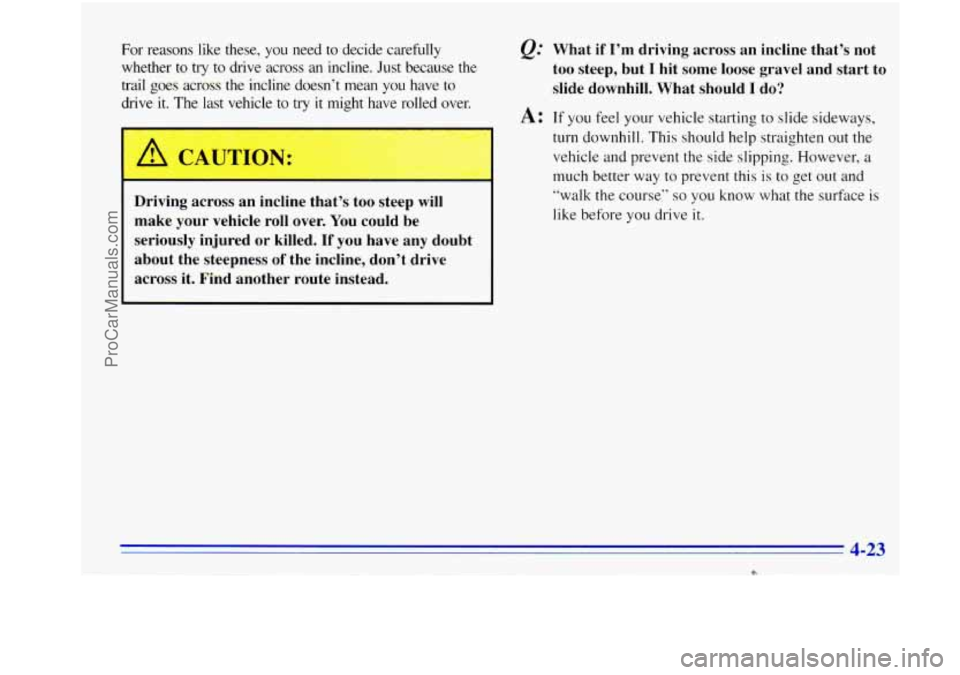 OLDSMOBILE BRAVADA 1996  Owners Manual For  reasons  like  these,  you  need  to  decide  carefully 
whether 
to try to  drive  across  an  incline.  Just  because the 
trail  goes  across  the  incline  doesn’t  mean you  have  to 
driv