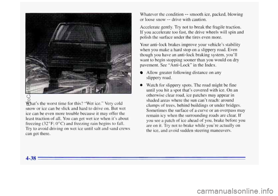 OLDSMOBILE BRAVADA 1996  Owners Manual What’s the worst time for  this? “Wet  ice.’’  Very  cold 
snow  or ice can  be  slick  and hard 
to drive on. But  wet 
ice  can  be even more trouble because it  may offer the 
least tractio