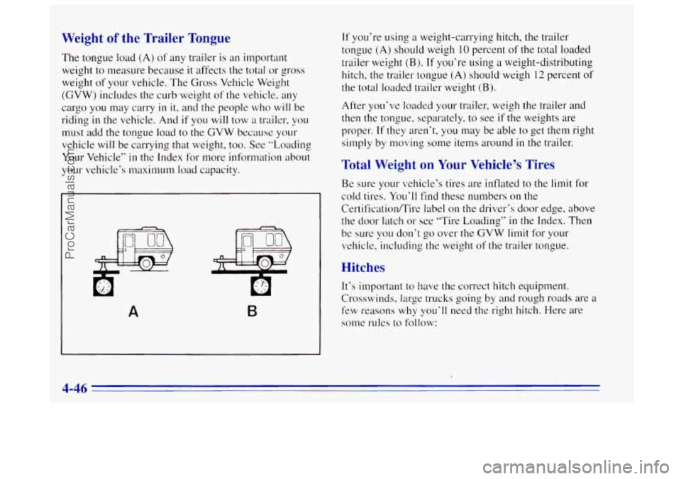 OLDSMOBILE BRAVADA 1996  Owners Manual Weight of the  Trailer  Tongue 
The tongue  load (A) of any trailer  is an  important 
weight to measure because 
it affects  the  total  or gross 
weight  of your vehicle.  The Gross  Vehicle  Weight