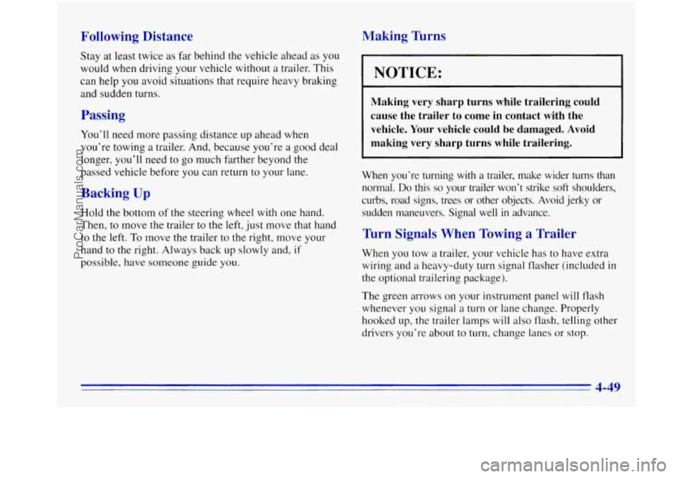OLDSMOBILE BRAVADA 1996  Owners Manual Following  Distance 
Stay at least  twice  as  far  behind  the vehicle ahead as  you 
would when  driving your vehicle  without  a trailer.  This 
can  help  you avoid  situations  that require  heav