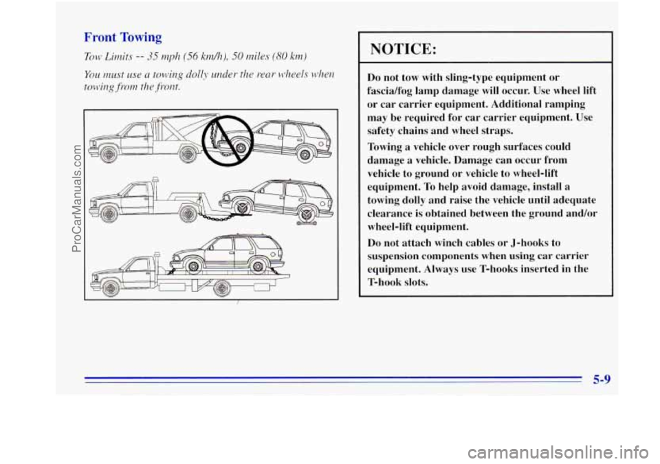 OLDSMOBILE BRAVADA 1996  Owners Manual i 
NOTICE: 
Do  not  tow  with  sling-type  equipment or 
fascia/fog  lamp  damage  will occur.  Use wheel  lift 
or car  carrier  equipment.  Additional  ramping 
may  be  required  for  car  carrier