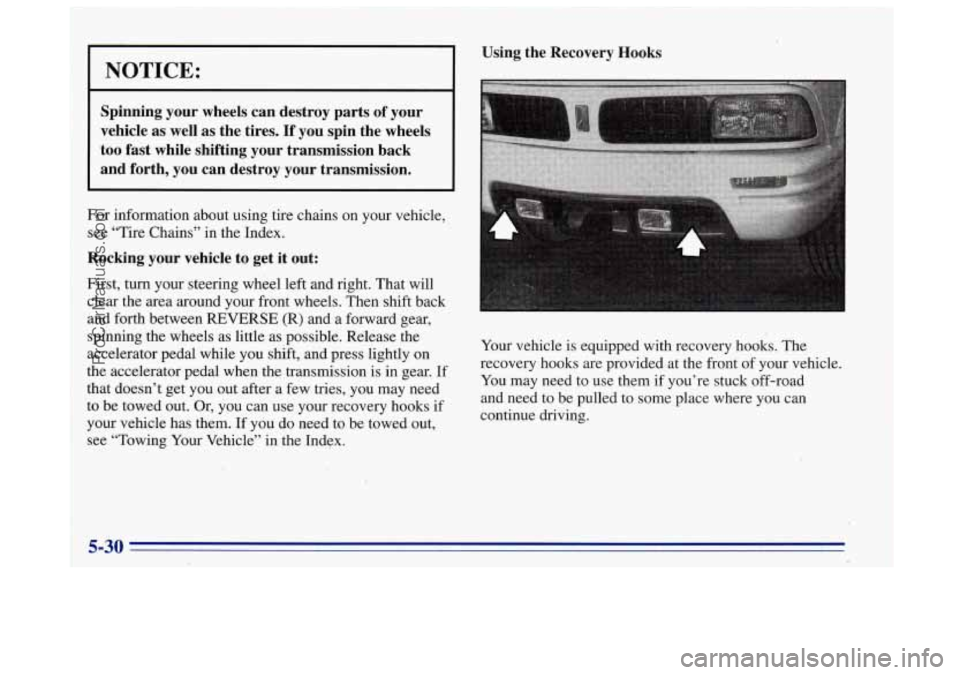 OLDSMOBILE BRAVADA 1996 Owners Manual I NOTICE:
Spinning your wheels can destroy parts of your
vehicle as well as the tires.
If you spin the wheels
too fast while shifting your transmission back
and forth, you can OLDSMOBILE BRAVADA 1996 Owners Manual I NOTICE:
Spinning your wheels can destroy parts of your
vehicle as well as the tires.
If you spin the wheels
too fast while shifting your transmission back
and forth, you can