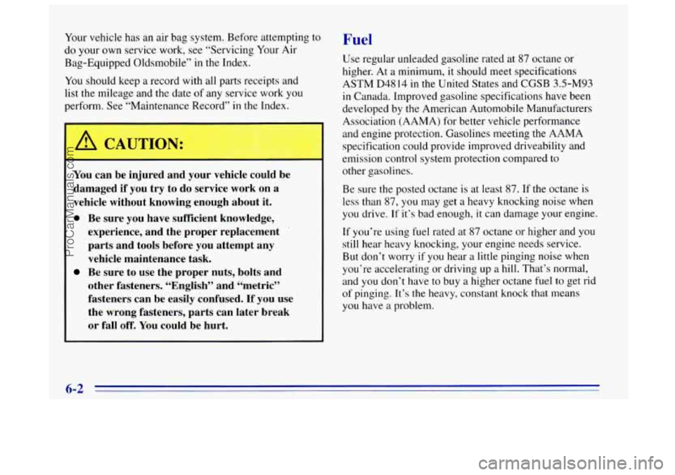OLDSMOBILE BRAVADA 1996  Owners Manual Your vehicle  has an air  bag system. Before attempting to 
do  your  own  service work,  see “Servicing  Your Air 
Bag-Equipped  Oldsmobile” in the Index. 
You should keep  a record with all part