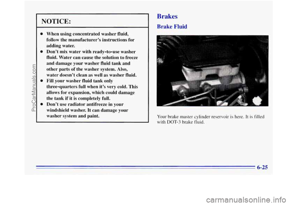 OLDSMOBILE BRAVADA 1996  Owners Manual ~~  ~ NOTICE: 
0 
0 
0 
0 
When  using  concentrated  washer  fluid, 
follow 
the  manufacturer’s  instructions 
for 
adding  water. 
Don’t  mix  water  with  ready-to-use  washer 
fluid.  Water  