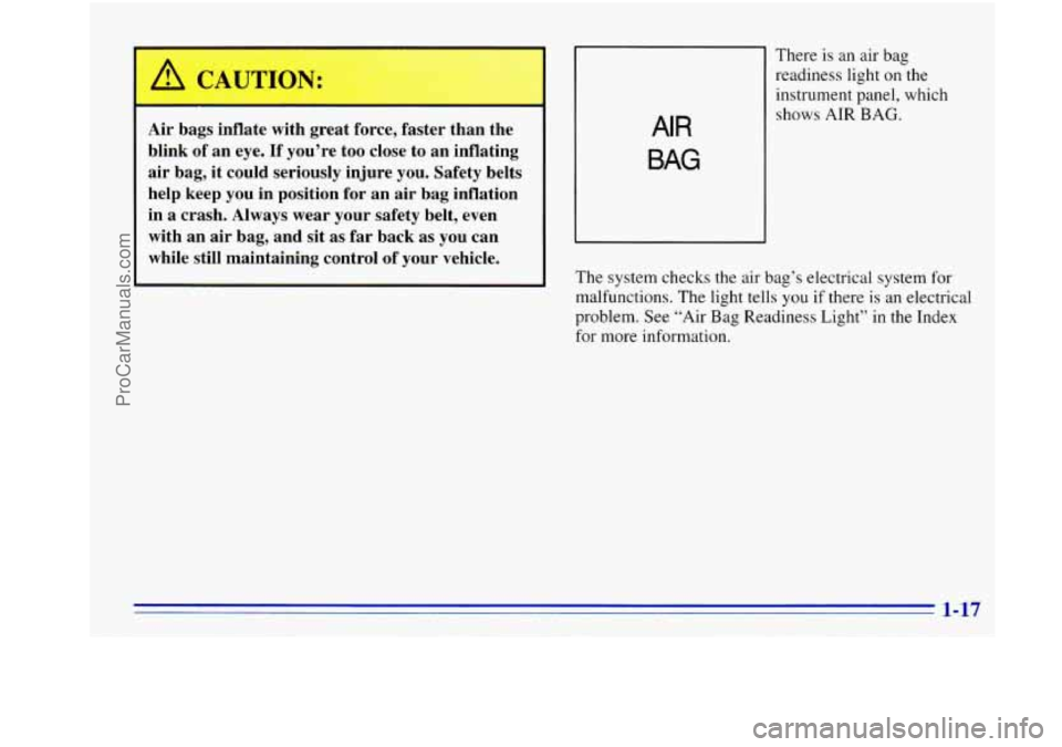 OLDSMOBILE BRAVADA 1996 Owners Manual Air bags inflate with great force, faster than the
blink of an eye. If you’re too close to an inflating
air bag, it could seriously injure you. Safety belts
help keep you in positio OLDSMOBILE BRAVADA 1996 Owners Manual Air bags inflate with great force, faster than the
blink of an eye. If you’re too close to an inflating
air bag, it could seriously injure you. Safety belts
help keep you in positio