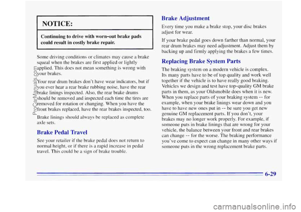 OLDSMOBILE BRAVADA 1996 User Guide 1 NOTICE:
Continuing to drive with worn-out brake pads
could result in costly brake repair.
Some driving conditions or climates may cause a brake
squeal when the brakes are first appli OLDSMOBILE BRAVADA 1996 User Guide 1 NOTICE:
Continuing to drive with worn-out brake pads
could result in costly brake repair.
Some driving conditions or climates may cause a brake
squeal when the brakes are first appli
