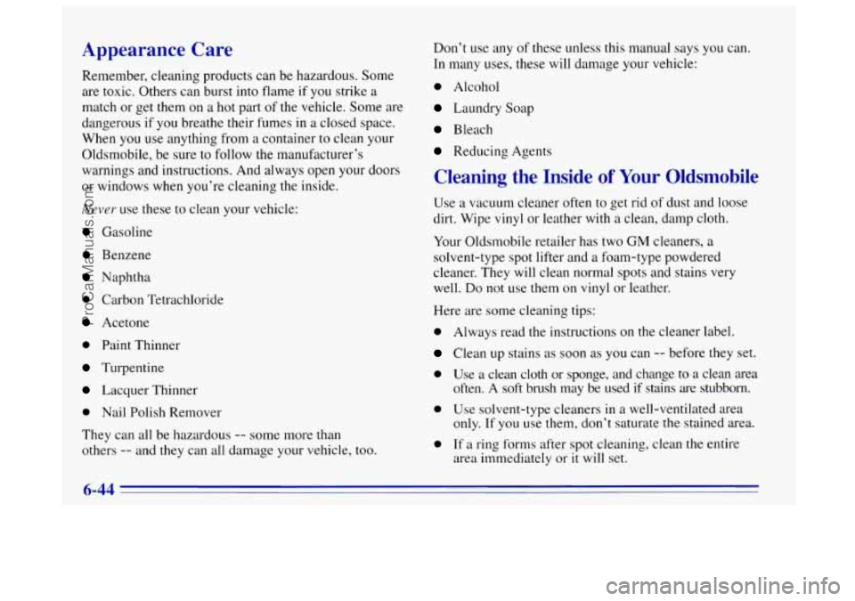 OLDSMOBILE BRAVADA 1996 Owners Manual Appearance Care
Remember, cleaning products can be hazardous. Some
are toxic. Others can burst into flame
if you strike a
match or get them on a hot part of the vehicle. Some are
dangerou OLDSMOBILE BRAVADA 1996 Owners Manual Appearance Care
Remember, cleaning products can be hazardous. Some
are toxic. Others can burst into flame
if you strike a
match or get them on a hot part of the vehicle. Some are
dangerou
