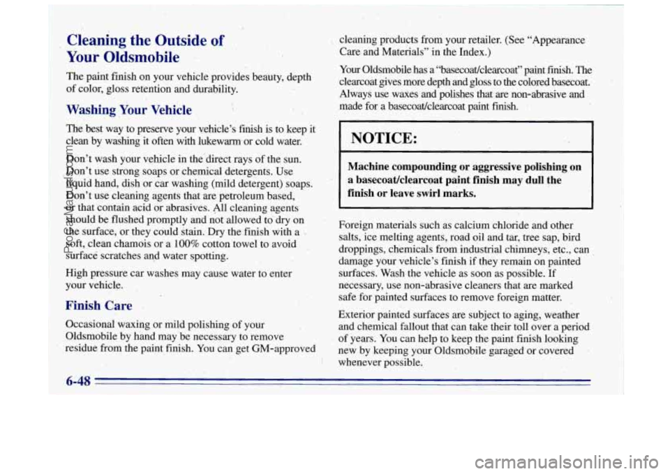 OLDSMOBILE BRAVADA 1996 Owners Manual 1 The paint finish on your vehicle provides beauty, depth
Washing Your Vehicle
The- best way to preserve yo$ vehicle’s finish is to keep it
clean by washing
it often .with lukew OLDSMOBILE BRAVADA 1996 Owners Manual 1 The paint finish on your vehicle provides beauty, depth
Washing Your Vehicle
The- best way to preserve yo$ vehicle’s finish is to keep it
clean by washing
it often .with lukew