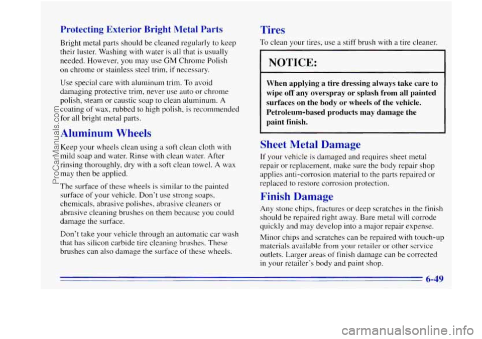 OLDSMOBILE BRAVADA 1996 Owners Manual Protecting Exterior Bright Metal Parts
Bright metal parts should be cleaned regularly to keep
their luster. Washing with water
is all that is usually
needed. However, you may use
GM Ch OLDSMOBILE BRAVADA 1996 Owners Manual Protecting Exterior Bright Metal Parts
Bright metal parts should be cleaned regularly to keep
their luster. Washing with water
is all that is usually
needed. However, you may use
GM Ch