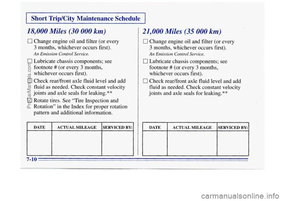 OLDSMOBILE BRAVADA 1996  Owners Manual 0 Change engine oil and filter (or  every 
3  months,  whichever  occurs  first). 
0 Lubricate ch,assis components;  sqe 
footnote 
# (or  every3  months, 
whichever  occurs first). 
0 Check reai/fron