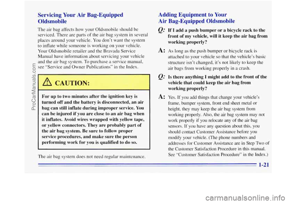 OLDSMOBILE BRAVADA 1996  Owners Manual Servicing Your Air  Bag-Equipped 
Oldsmobile 
The  air  bag affects how your  Oldsmobile should be 
serviced.  There  are  parts 
of the air bag  system in several 
places  around  your vehicle.  You 
