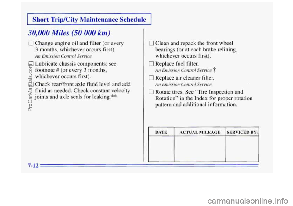 OLDSMOBILE BRAVADA 1996  Owners Manual I Short  TriplCity  Maintenance  Schedule I 
30,000 Miles (50 000 km) 
0 Change engine oil  and filter  (or  every 
3 months,  whichever  occurs  first). 
0 Lubricate  chassis  components;  see 
footn