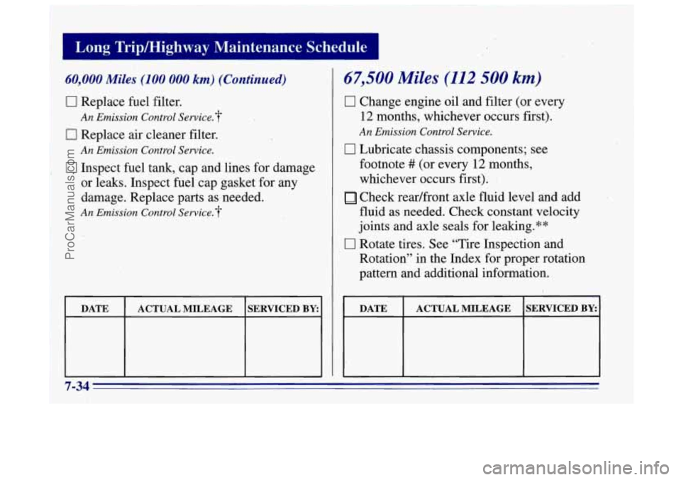 OLDSMOBILE BRAVADA 1996 Owners Manual Long Tripmighway Maintenance Schedule
60,000 Miles (100 000 km) (Continued)
I 0 Replace fuel filter.
0 Replace air cleaner filter;
An Emission Control Service.?
An Emission Control Service. OLDSMOBILE BRAVADA 1996 Owners Manual Long Tripmighway Maintenance Schedule
60,000 Miles (100 000 km) (Continued)
I 0 Replace fuel filter.
0 Replace air cleaner filter;
An Emission Control Service.?
An Emission Control Service.