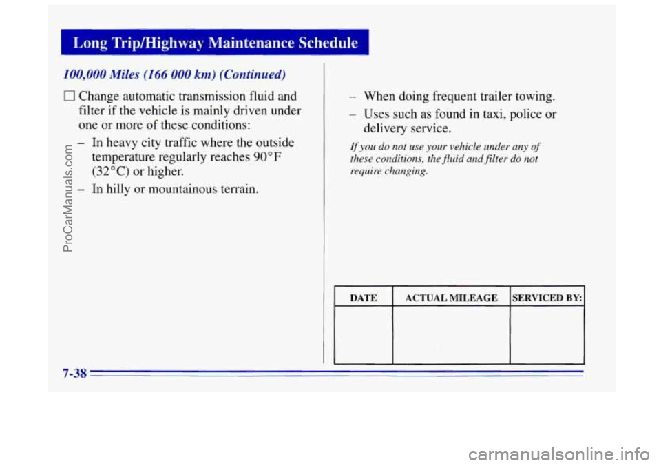 OLDSMOBILE BRAVADA 1996 Owners Manual 100,000 Miles (166 000 km) (Continued)
0 Change automatic transmission fluid and
filter if the vehicle is mainly driven under
one or more
of these conditions:
- In heavy city traffic OLDSMOBILE BRAVADA 1996 Owners Manual 100,000 Miles (166 000 km) (Continued)
0 Change automatic transmission fluid and
filter if the vehicle is mainly driven under
one or more
of these conditions:
- In heavy city traffic