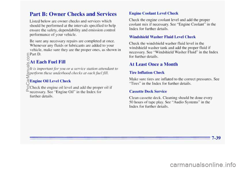 OLDSMOBILE BRAVADA 1996 Owners Manual Part B: Owner Checks and Services
Listed below are owner checks and services which
should be performed at the intervals specified to help
ensure
the safety, dependability and emission c OLDSMOBILE BRAVADA 1996 Owners Manual Part B: Owner Checks and Services
Listed below are owner checks and services which
should be performed at the intervals specified to help
ensure
the safety, dependability and emission c