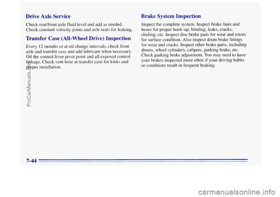 OLDSMOBILE BRAVADA 1996 Owners Manual Drive Axle Service
Check readfront axle fluid level and add as needed.
Check constant velocity joints and axle seals for leakinp.
Transfer Case (All-Wht Drive) Inspection
Every 12 months or a OLDSMOBILE BRAVADA 1996 Owners Manual Drive Axle Service
Check readfront axle fluid level and add as needed.
Check constant velocity joints and axle seals for leakinp.
Transfer Case (All-Wht Drive) Inspection
Every 12 months or a