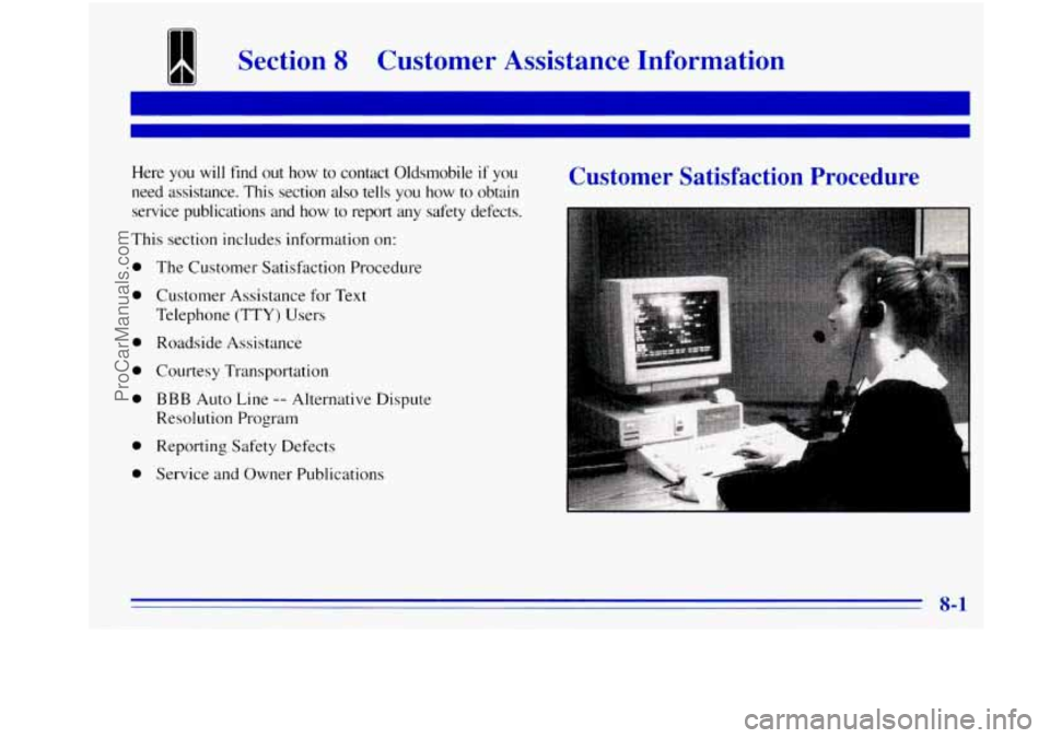 OLDSMOBILE BRAVADA 1996 Owners Manual I Section 8 Customer Assistance Information
Here you will find out how to contact Oldsmobile if you
need assistance. This section also tells you how to obtain
service publications and ho OLDSMOBILE BRAVADA 1996 Owners Manual I Section 8 Customer Assistance Information
Here you will find out how to contact Oldsmobile if you
need assistance. This section also tells you how to obtain
service publications and ho