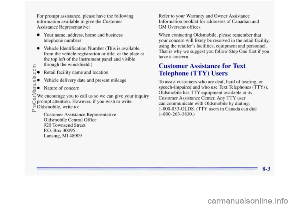 OLDSMOBILE BRAVADA 1996 Owners Manual For prompt assistance, please have the following
information available
to give the Customer
Assistance Representative:
Your name, address, home and business
telephone numbers
0 Vehicle OLDSMOBILE BRAVADA 1996 Owners Manual For prompt assistance, please have the following
information available
to give the Customer
Assistance Representative:
Your name, address, home and business
telephone numbers
0 Vehicle