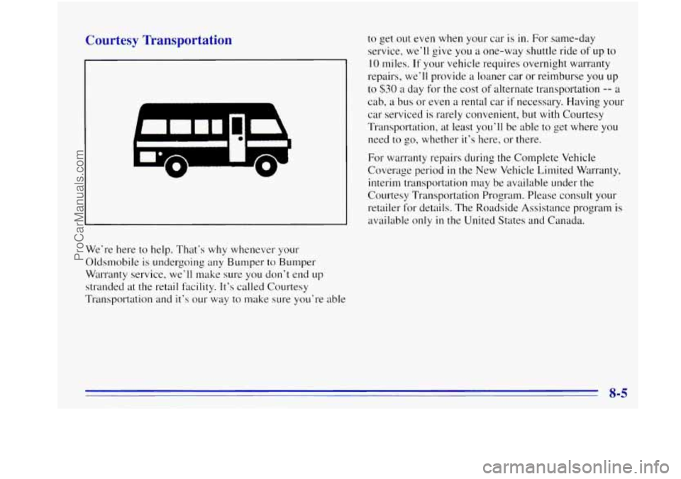 OLDSMOBILE BRAVADA 1996 Owners Manual Courtesy Transportation
We’re here to help. That’s why whenever your
Oldsmobile is undergoing any Bumper
to Bumper
Warranty service, we’ll make sure you don’t end up
stranded at OLDSMOBILE BRAVADA 1996 Owners Manual Courtesy Transportation
We’re here to help. That’s why whenever your
Oldsmobile is undergoing any Bumper
to Bumper
Warranty service, we’ll make sure you don’t end up
stranded at