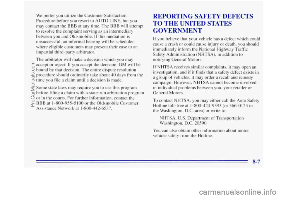OLDSMOBILE BRAVADA 1996 Owners Manual We prefer you utilize the Customer Satisfaction
Procedure before you resort to AUTO
LINE, but you
may contact the BBB at any time. The BBB
will attempt
to resolve the complaint servin OLDSMOBILE BRAVADA 1996 Owners Manual We prefer you utilize the Customer Satisfaction
Procedure before you resort to AUTO
LINE, but you
may contact the BBB at any time. The BBB
will attempt
to resolve the complaint servin
