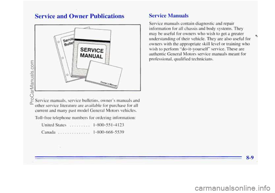 OLDSMOBILE BRAVADA 1996 Owners Manual Service and Owner Publications
Service manuals, service bulletins, owner’s manuals and
other service literature are available for purchase for all
current and many past model General M OLDSMOBILE BRAVADA 1996 Owners Manual Service and Owner Publications
Service manuals, service bulletins, owner’s manuals and
other service literature are available for purchase for all
current and many past model General M