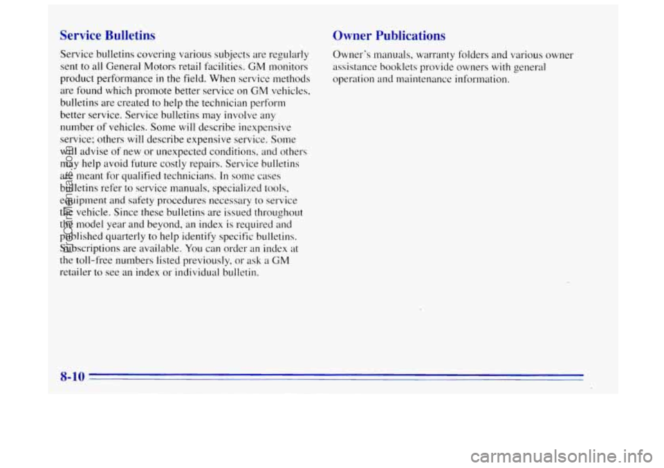 OLDSMOBILE BRAVADA 1996 Owners Manual Service Bulletins
Service bulletins covering various subjects are regularly
sent to all General Motors retail facilities.
GM monitors
product performance
in the field. When service methods OLDSMOBILE BRAVADA 1996 Owners Manual Service Bulletins
Service bulletins covering various subjects are regularly
sent to all General Motors retail facilities.
GM monitors
product performance
in the field. When service methods