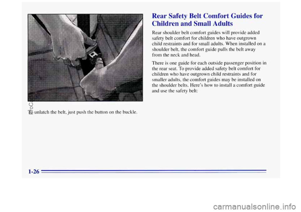 OLDSMOBILE BRAVADA 1996 Owners Guide ~~~ ~ To unlatch the belt,
just push the button on the buckle.
Rear Safety Belt Comfort Guides for
Children and Small Adults
Rear shoulder belt comfort guides will provide added
safe OLDSMOBILE BRAVADA 1996 Owners Guide ~~~ ~ To unlatch the belt,
just push the button on the buckle.
Rear Safety Belt Comfort Guides for
Children and Small Adults
Rear shoulder belt comfort guides will provide added
safe