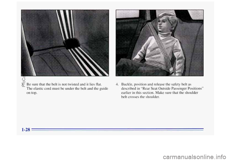 OLDSMOBILE BRAVADA 1996 Owners Guide 3. Be sure that the belt is not twisted and it lies flat.
The elastic cord must be under the belt and the guide
on top.
-
4. Buckle, position and release the safety belt as
described
i OLDSMOBILE BRAVADA 1996 Owners Guide 3. Be sure that the belt is not twisted and it lies flat.
The elastic cord must be under the belt and the guide
on top.
-
4. Buckle, position and release the safety belt as
described
i