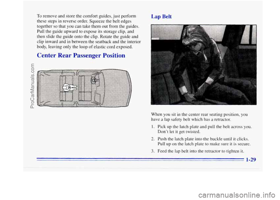 OLDSMOBILE BRAVADA 1996 Owners Guide To remove and store the comfort guides, just perform
these steps
in reverse order. Squeeze the belt edges
together
so that you can take them out from the guides.
Pull the guide upwar OLDSMOBILE BRAVADA 1996 Owners Guide To remove and store the comfort guides, just perform
these steps
in reverse order. Squeeze the belt edges
together
so that you can take them out from the guides.
Pull the guide upwar