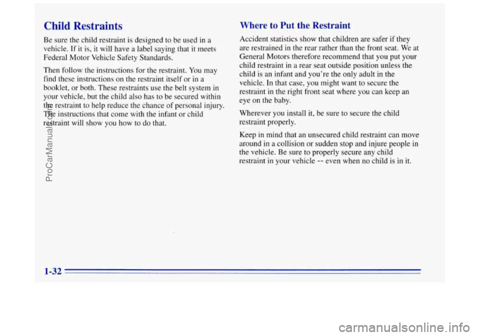 OLDSMOBILE BRAVADA 1996 Owners Guide Child Restraints
Be sure the child restraint is designed to be used in a
vehicle.
If it is, it will have a label saying that it meets
Federal Motor Vehicle Safety Standards.
Then follow th OLDSMOBILE BRAVADA 1996 Owners Guide Child Restraints
Be sure the child restraint is designed to be used in a
vehicle.
If it is, it will have a label saying that it meets
Federal Motor Vehicle Safety Standards.
Then follow th